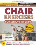 Move Better Feel Better Chair Exercises for Seniors Over 60: Your 28-Day Plan to Improve Balance and Stay Active in Just 10 Minutes a Day with 57 Illustrated Exercises (Workout Books)