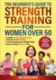 The Beginner’s Guide To Strength Training for Women Over 50: Flexible 30 Minute Workouts, Improve Your Mobility, Crush Menopausal Weight Gain and … Guide to Strength, Wellness & Vitality)