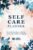 Self Care Planner: A Self Care Journal to Develop Positive Thinking and Stay Healthy, Mental Health Journal, Habits Tracker and Recorder